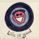 Life is Good